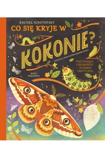 Co się kryje w kokonie? Fascynujące ciekawostki o ćmach i motylach