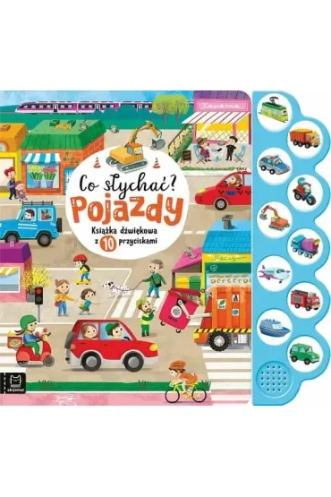 Co słychać? Pojazdy. Książka dźwiękowa z 10 przyciskami
