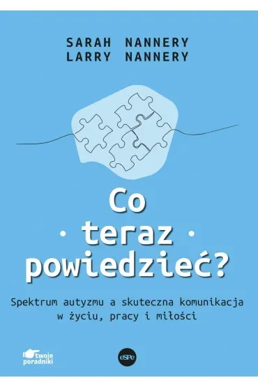 Co teraz powiedzieć? Spektrum autyzmu a skuteczna komunikacja w życiu, pracy i miłości