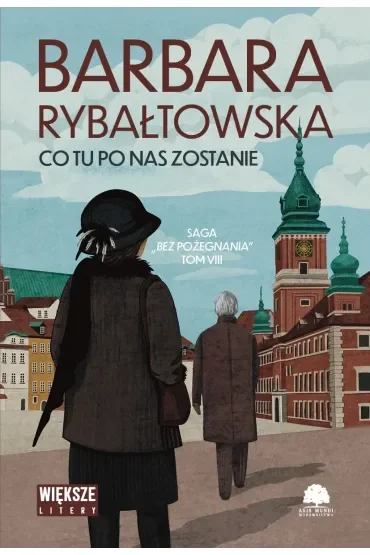 Co tu po nas zostanie. Saga Bez pożegnania. Tom 8 (Duże Litery)