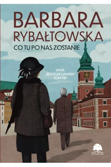 Co tu po nas zostanie. Saga Bez pożegnania. Tom 8