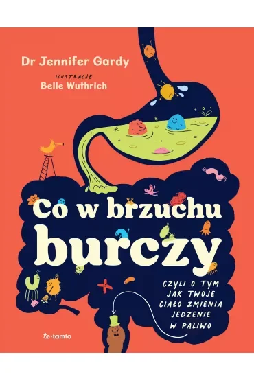 Co w brzuchu burczy. Czyli o tym, jak twoje ciało zmienia jedzenia w paliwo (i kupę)