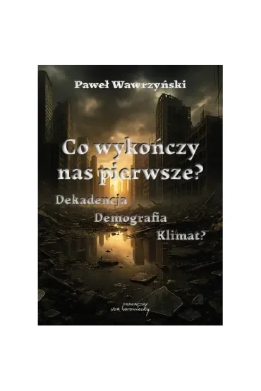 Co wykończy nas pierwsze? Dekadencja Demografia Klimat?