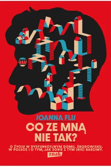 Co ze mną nie tak? O życiu w dysfunkcyjnym domu, środowisku w Polsce i o tym, jak sobie z tym (nie) radzimy