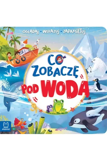 CO ZOBACZĘ POD WODĄ. OGLĄDAJ, WSKAZUJ, ZAPAMIĘTUJ