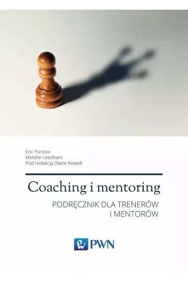 Coaching i mentoring. Podręcznik dla trenerów i mentorów