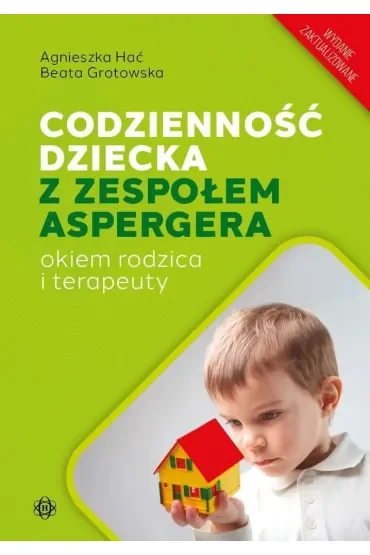 Codzienność dziecka z zespołem Aspergera okiem rodzica i terapeuty wydanie zaktualizowane
