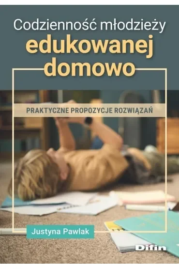 Codzienność młodzieży edukowanej domowo. Praktyczne propozycje rozwiązań