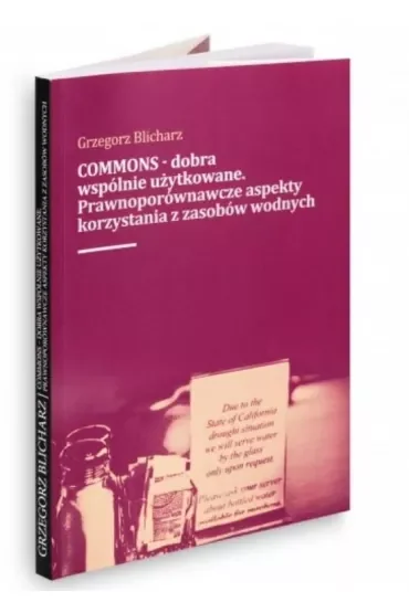 COMMONS - dobra wspólnie użytkowane. Prawnoporównawcze aspekty korzystania z zasobow wodnych
