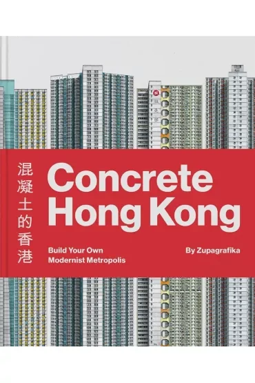 Concrete Hong Kong. Build Your Own Modernist Metropolis