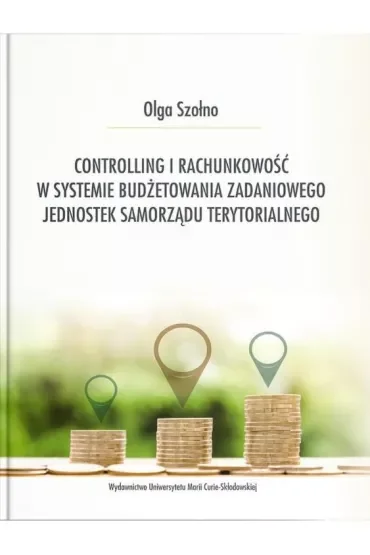 Controlling i rachunkowość w systemie budżetowania zadaniowego jednostek samorządu terytorialnego
