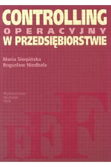 Controlling operacyjny w przedsiębiorstwie. Centra odpowiedzialności w teorii i praktyce.