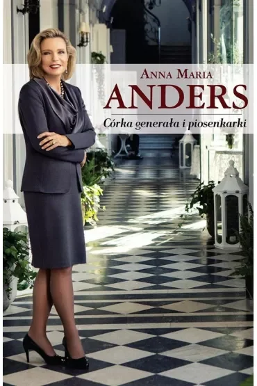 Anna Maria Anders. Córka generała i piosenkarki