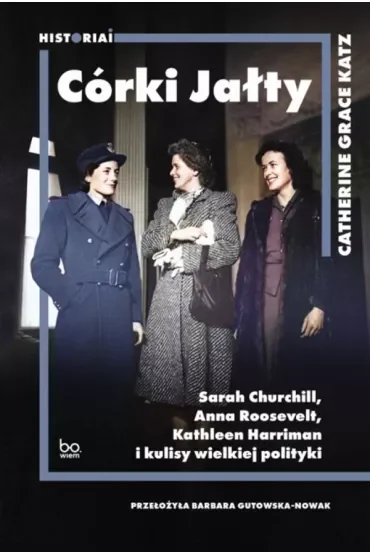 Córki Jałty. Sarah Churchill, Anna Roosevelt, Kathleen Harriman i kulisy wielkiej polityki