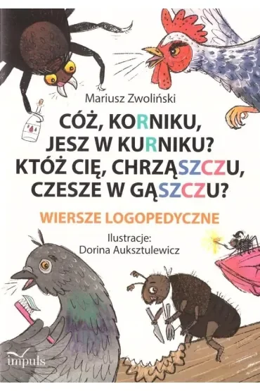 Cóż Korniku jesz w kurniku? Któż cię chrząszczu czesze w gąszczu? Wiersze logopedyczne