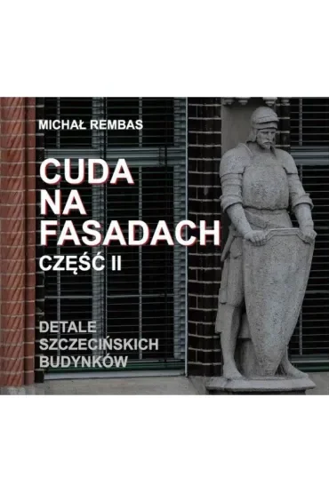 Cuda na fasadach część 2 Detale szczecińskich budynków