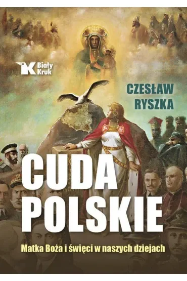 Cuda polskie. Matka Boża i święci w naszych dziejach