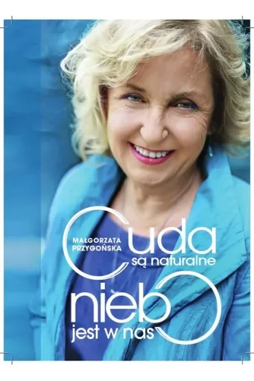 Cuda są naturalne, niebo jest w nas