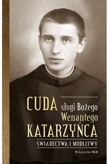 Cuda sługi Bożego Wenantego Katarzyńca