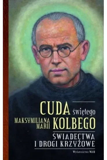 Cuda świętego Maksymiliana Marii Kolbego część 2