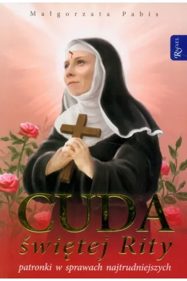 Cuda świętej Rity patronki w sprawach najtrudniejszych