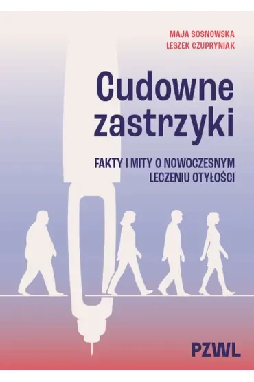Cudowne zastrzyki. Fakty i mity o nowoczesnym leczeniu otyłości
