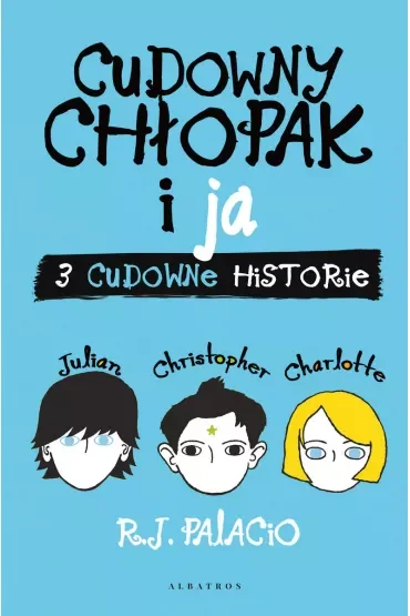 Cudowny chłopak i ja. Trzy cudowne historie