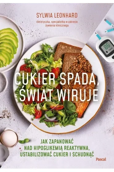 Cukier spada, świat wiruje. Jak zapanować nad hipoglikemią reaktywną, ustabilizować cukier i schudnąć