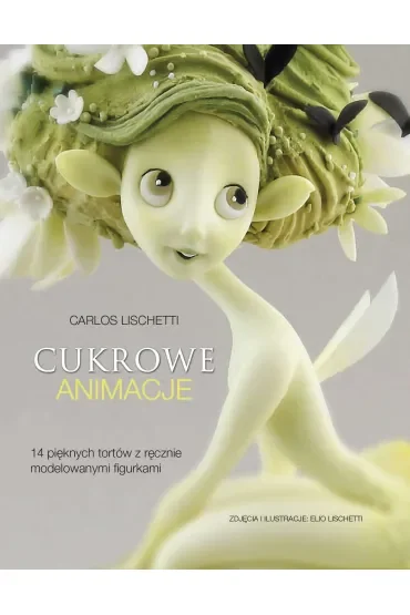 Cukrowe animacje 14 pięknych tortów z ręcznie modelowanymi figurkami