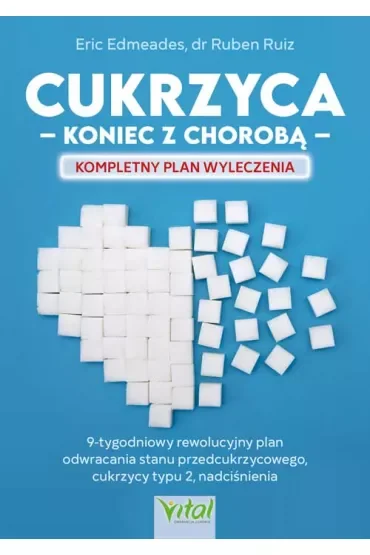 Cukrzyca. Koniec z chorobą. Kompletny plan wyleczenia