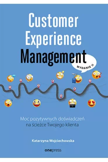 Customer Experience Management. Moc pozytywnych doświadczeń na ścieżce twojego klienta