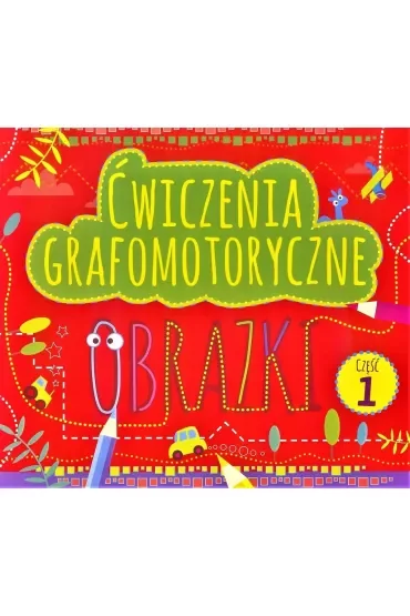 Ćwiczenia grafomotoryczne. Obrazki. Część 1