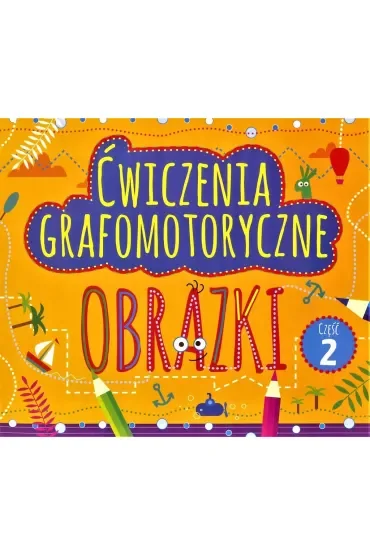 Ćwiczenia grafomotoryczne. Obrazki. Część 2