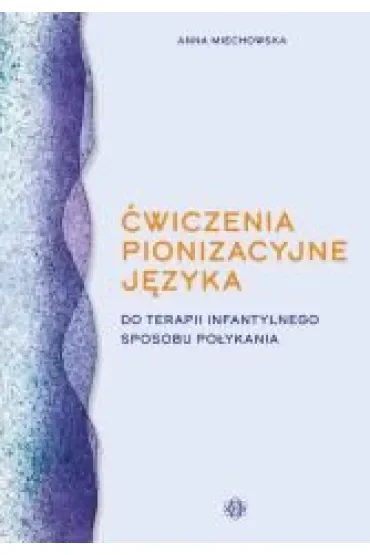 Ćwiczenia pionizacyjne języka do terapii infantylnego sposobu połykania