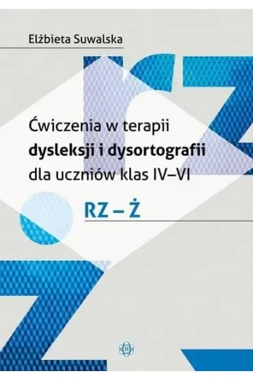 Ćwiczenia w terapii dysleksji i dysortografii dla uczniów klas IV–VI. RZ – Ż
