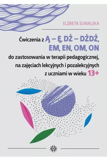 Ćwiczenia z ą ę dż dżdż em en om on do zastosowania w terapii pedagogicznej na zajęciach lekcyjnych i pozalekcyjnych z uczniami w wieku 13+