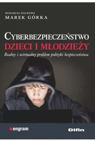 Cyberbezpieczeństwo dzieci i młodzieży. Realny i wirtualny problem polityki bezpieczeństwa