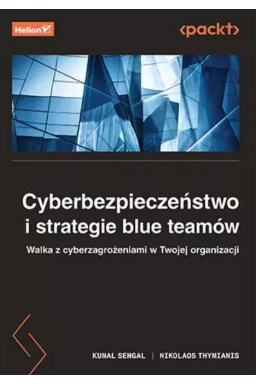 Cyberbezpieczeństwo i strategie blue teamów. Walka z cyberzagrożeniami w Twojej organizacji