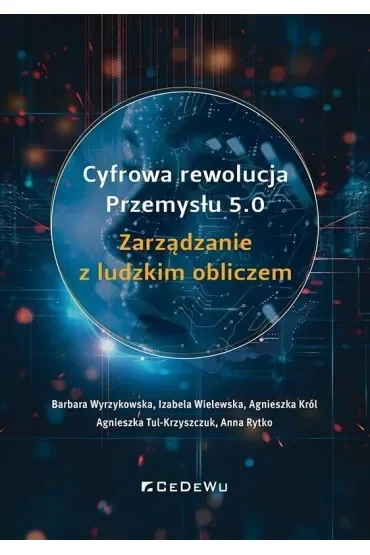 Cyfrowa rewolucja Przemysłu 5.0. Zarządzanie z ludzkim obliczem