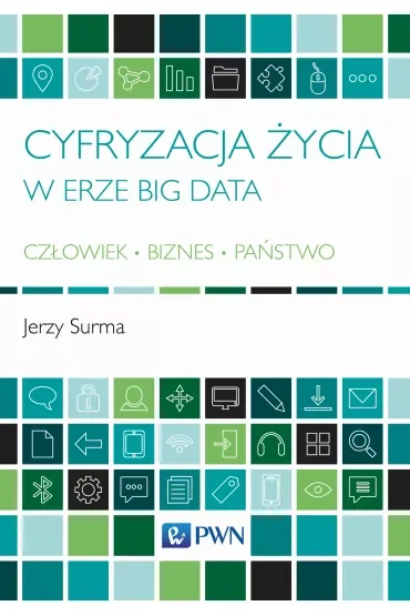 Cyfryzacja życia w erze Big Data Człowiek - Biznes - Państwo