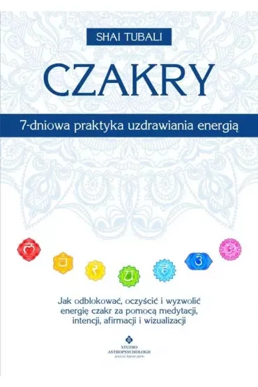 Czakry. 7-dniowa praktyka uzdrawiania energią