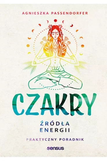 Czakry. Źródła energii. Praktyczny poradnik