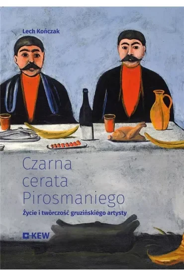 Czarna cerata Pirosmaniego. Życie i twórczość gruzińskiego artysty