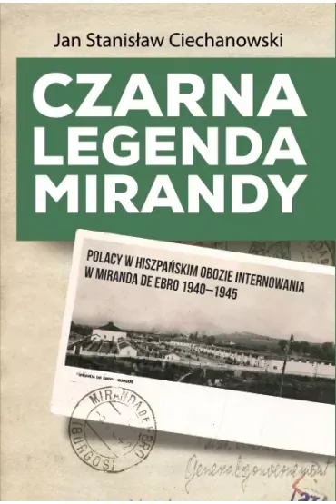 Czarna legenda Mirandy. Polacy w hiszpańskim obozie internowania w Miranda de Ebro 1940-1945