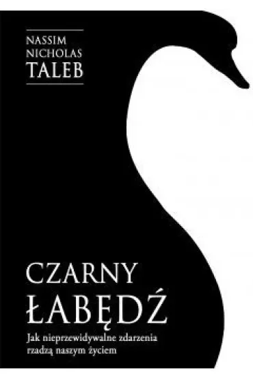 Czarny łabędź. Jak nieprzewidywalne zdarzenia rządzą naszym życiem