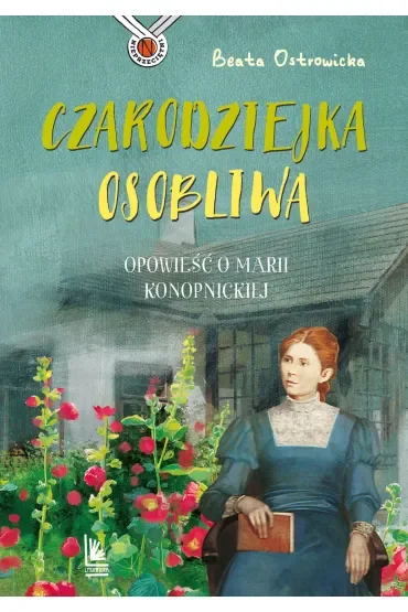 Czarodziejka osobliwa. Opowieść o Marii Konopnickiej