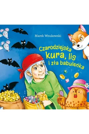 Czarodziejska kura, lis i zła babuleńka