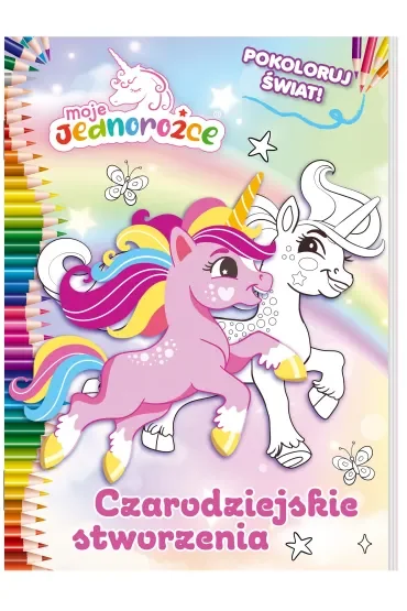Czarodziejskie stworzenia. Moje Jednorożce. Pokoloruj świat