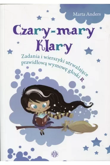 Czary-mary Klary Zadania i wierszyki utrwalające prawidłową wymowę głoski R