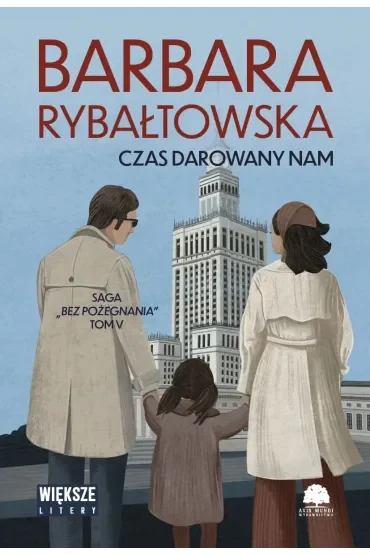Czas darowany nam. Saga Bez pożegnania. Tom 5 (Duże Litery)